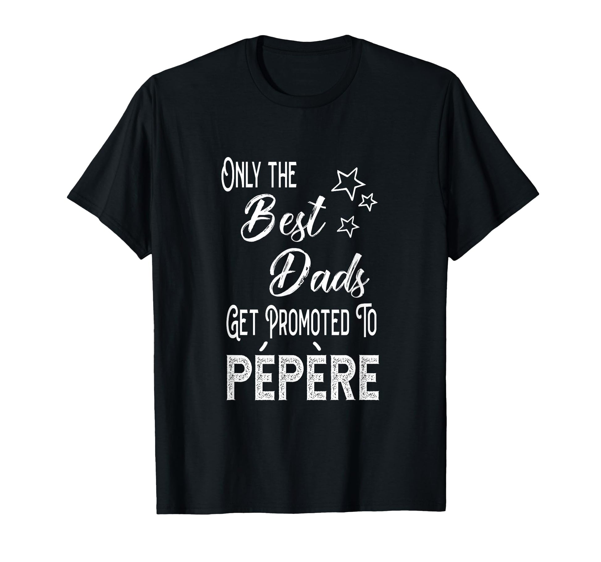 Best Dads Get Promoted To P P Re T-Shirt - Casual Everyday Wear Men Women - T-Shirt, Sweatshirt, Hoodie