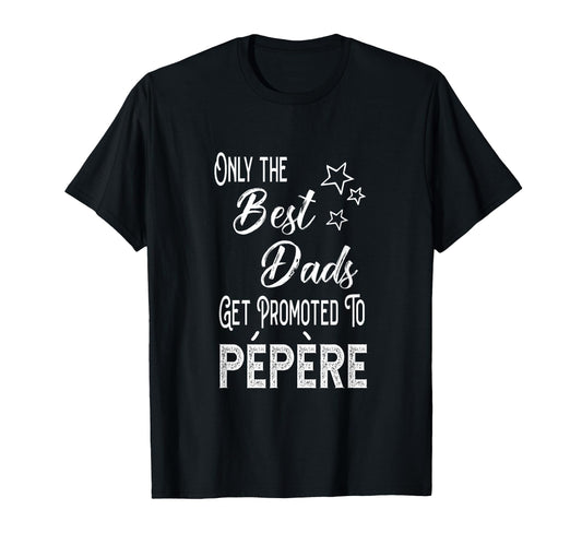 Best Dads Get Promoted To P P Re T-Shirt - Casual Everyday Wear Men Women - T-Shirt, Sweatshirt, Hoodie