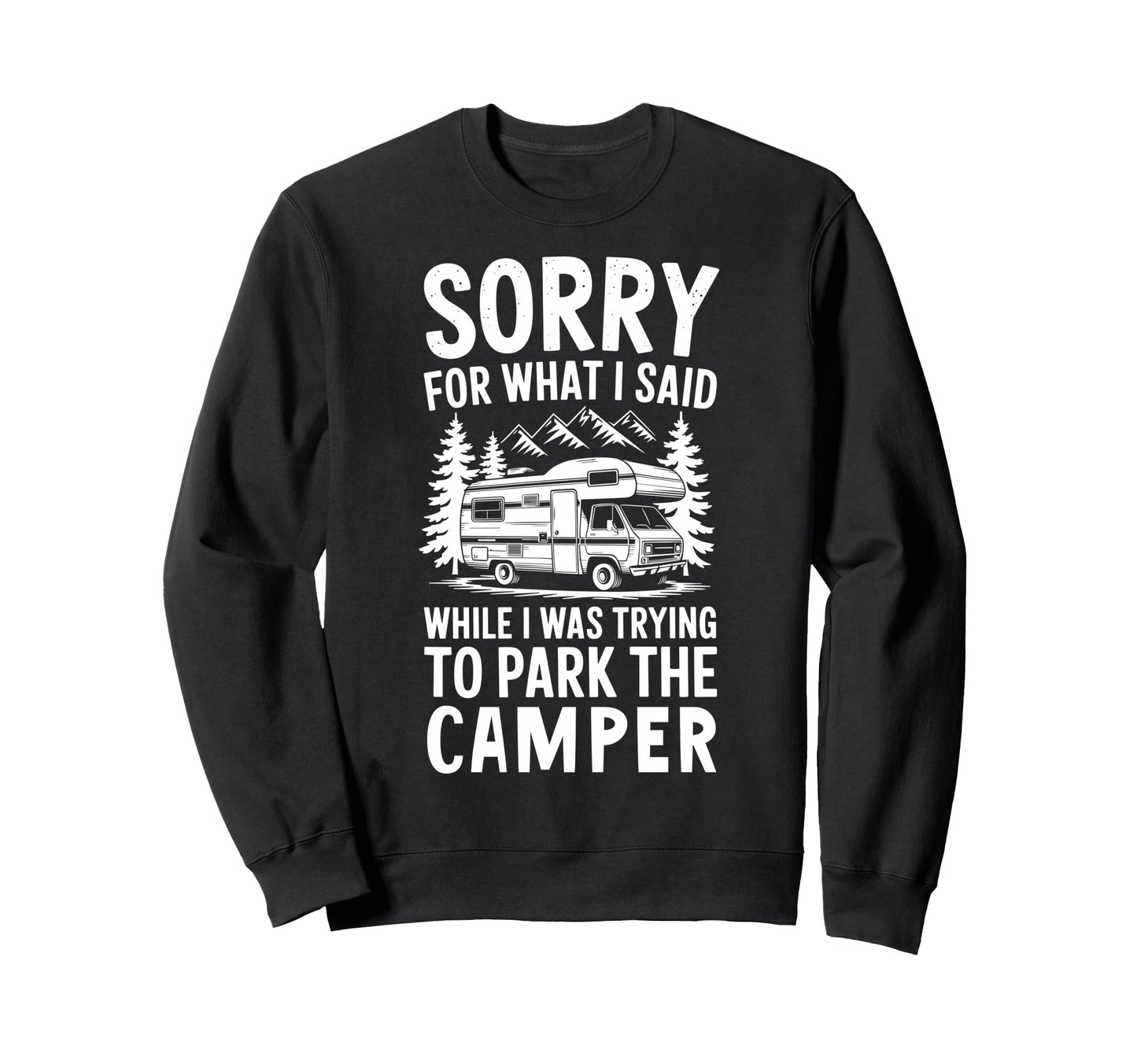 Sorry What I Said When I Was Park Sweatshirt - Unique Graphic Unisex - T-Shirt, Sweatshirt, Hoodie