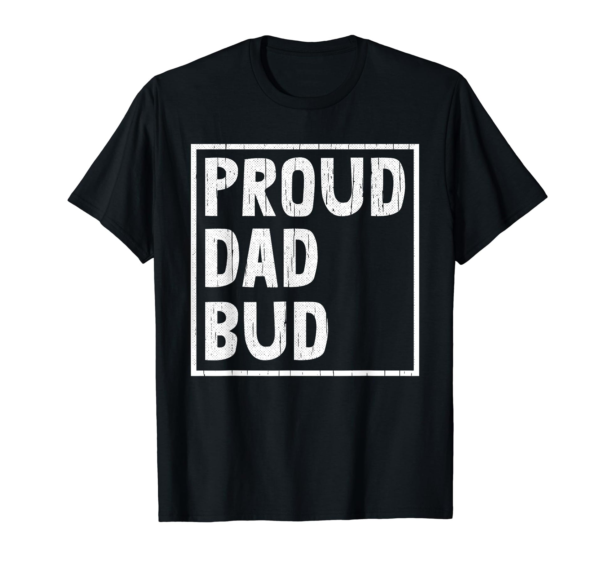 Proud Dad Bud Fathers Day Papa Pop T-Shirt - Trendy Graphic for Adults - T-Shirt, Sweatshirt, Hoodie