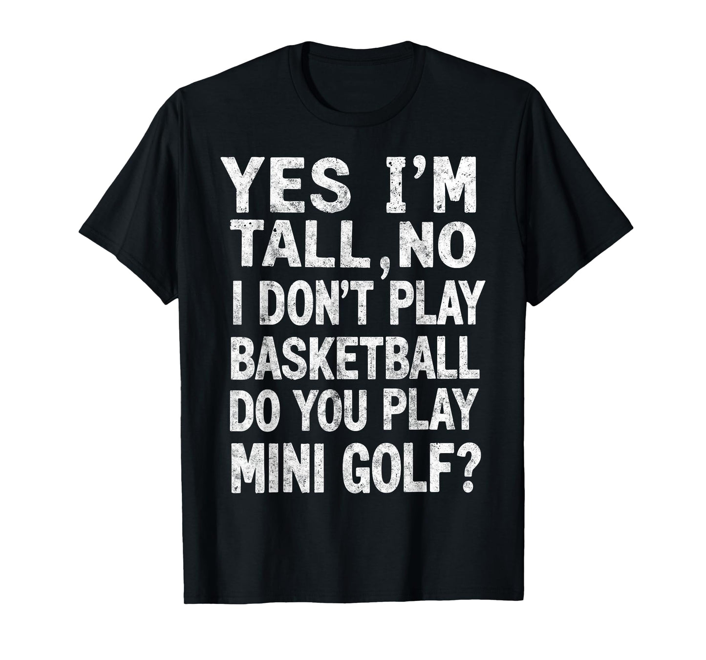 Im Tall No I Dont Play Basketball Do T-Shirt - Streetwear Style Men Women - T-Shirt, Sweatshirt, Hoodie