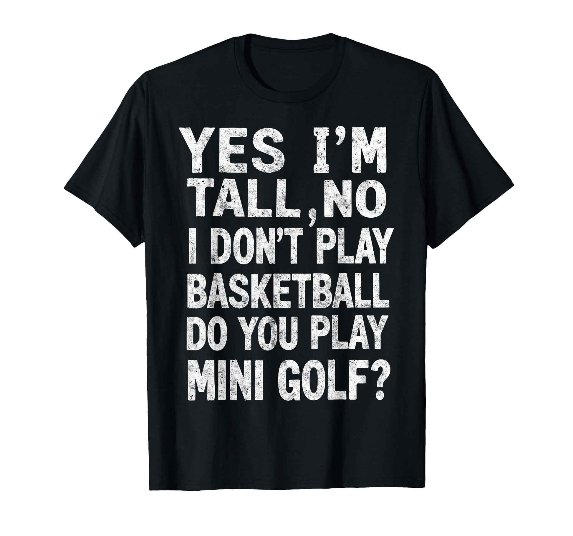 Im Tall No I Dont Play Basketball Do T-Shirt - Streetwear Style Men Women - T-Shirt, Sweatshirt, Hoodie