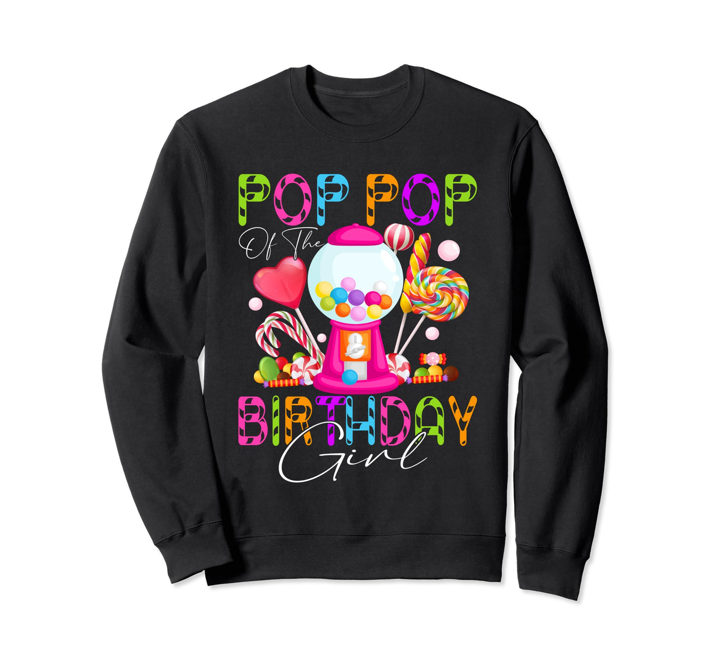 Pop Pop Birthday Bday Candyland Candy Sweatshirt - Unique Graphic Unisex - T-Shirt, Sweatshirt, Hoodie