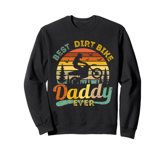 Best Dirt Bike Daddy Ever Funny Sweatshirt - Custom Art Print Men Women - T-Shirt, Sweatshirt, Hoodie