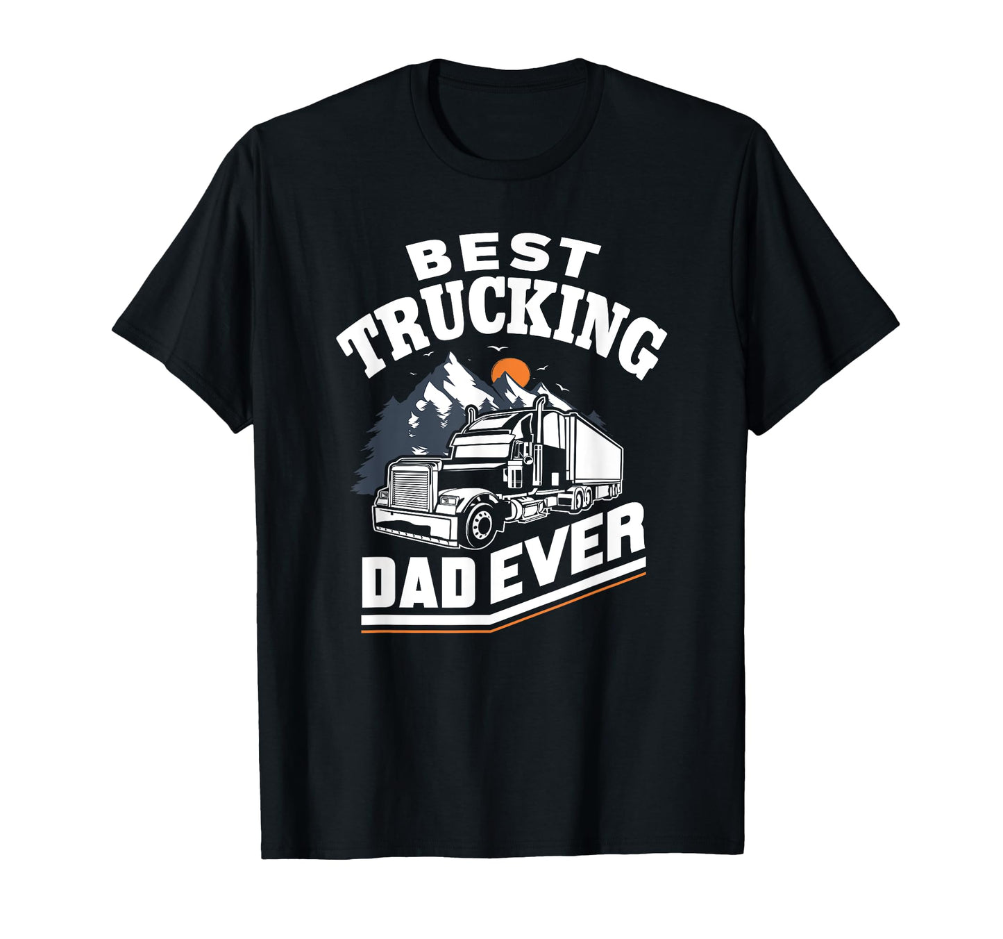 Best Truckin Dad Ever Funny Gift Road T-Shirt - Graphic Print for Adults - T-Shirt, Sweatshirt, Hoodie