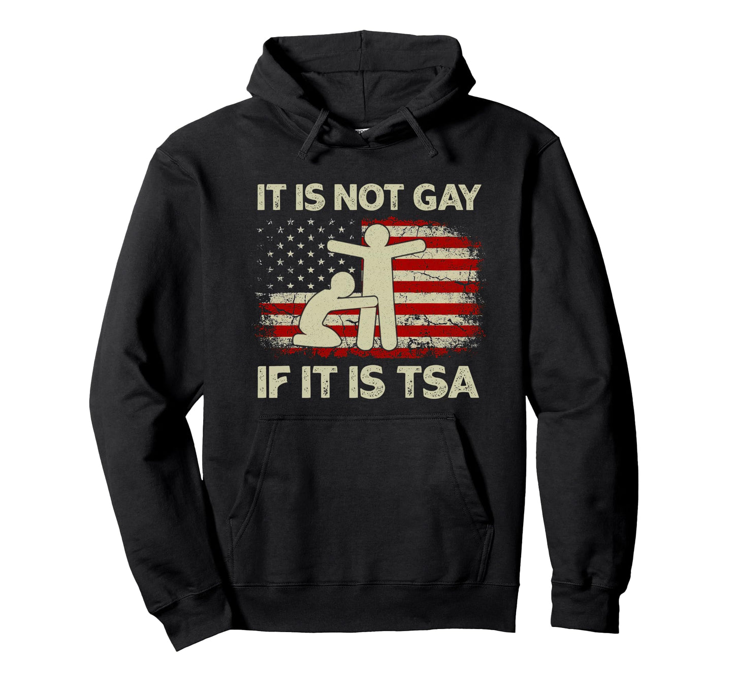 It Is Not Gay If It Is Tsa Security Usa Hoodie - Novelty Apparel Men Women - T-Shirt, Sweatshirt, Hoodie