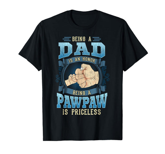 Being Dad Is Honor Being Pawpaw T-Shirt - Casual Everyday Wear Men Women - T-Shirt, Sweatshirt, Hoodie
