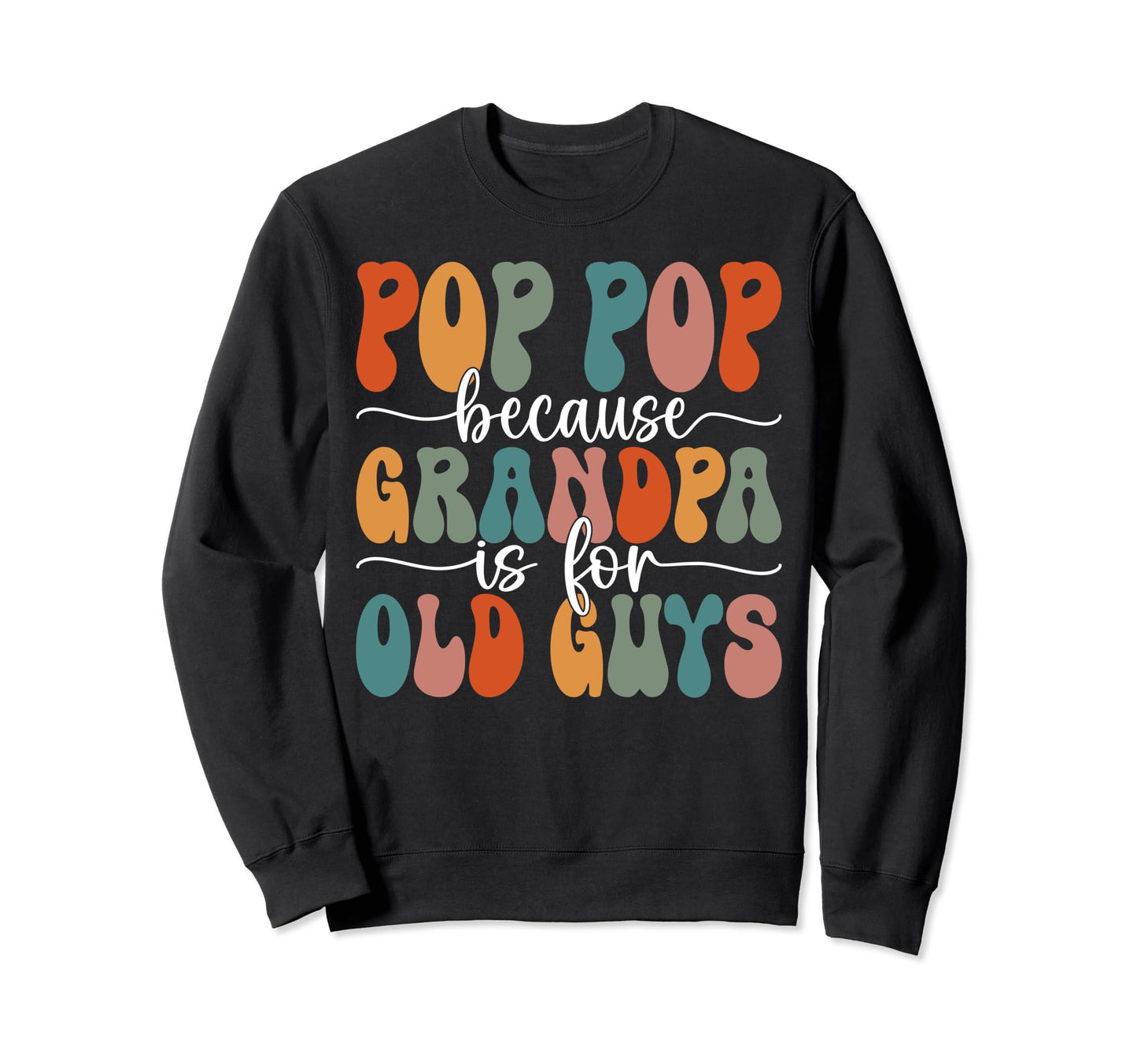 Pop Pop Because Grandpa Is Old Guys Sweatshirt - Graphic Print Unisex - T-Shirt, Sweatshirt, Hoodie
