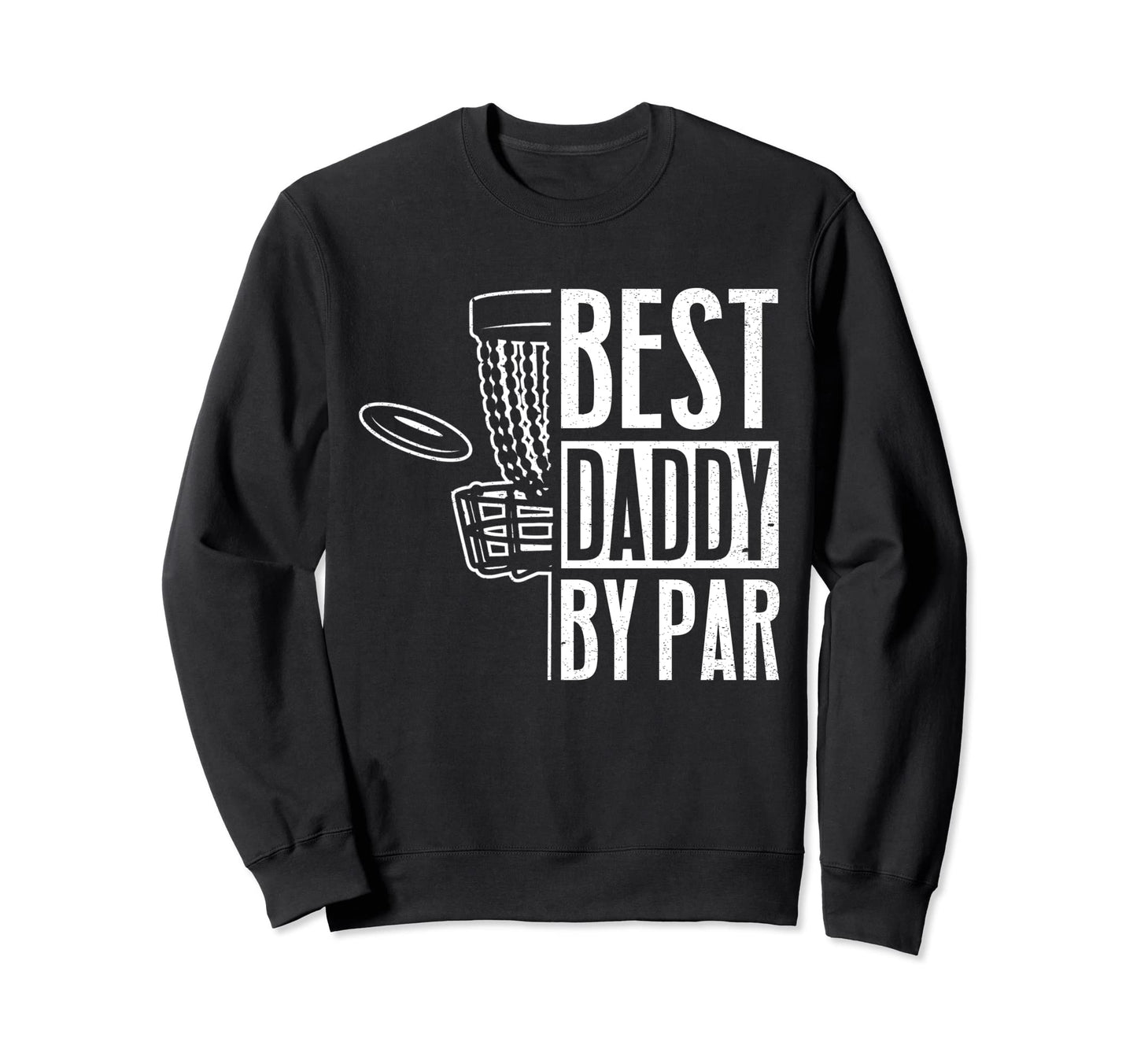 Best Daddy Par Fathers Day Papa Sweatshirt - Novelty Apparel for Adults - T-Shirt, Sweatshirt, Hoodie