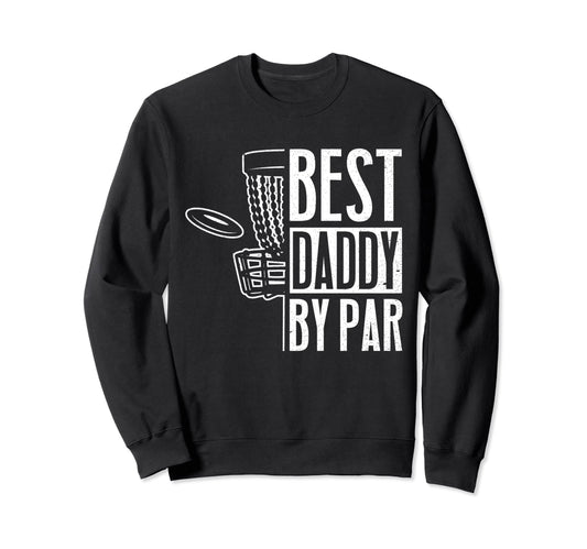Best Daddy Par Fathers Day Papa Sweatshirt - Novelty Apparel for Adults - T-Shirt, Sweatshirt, Hoodie