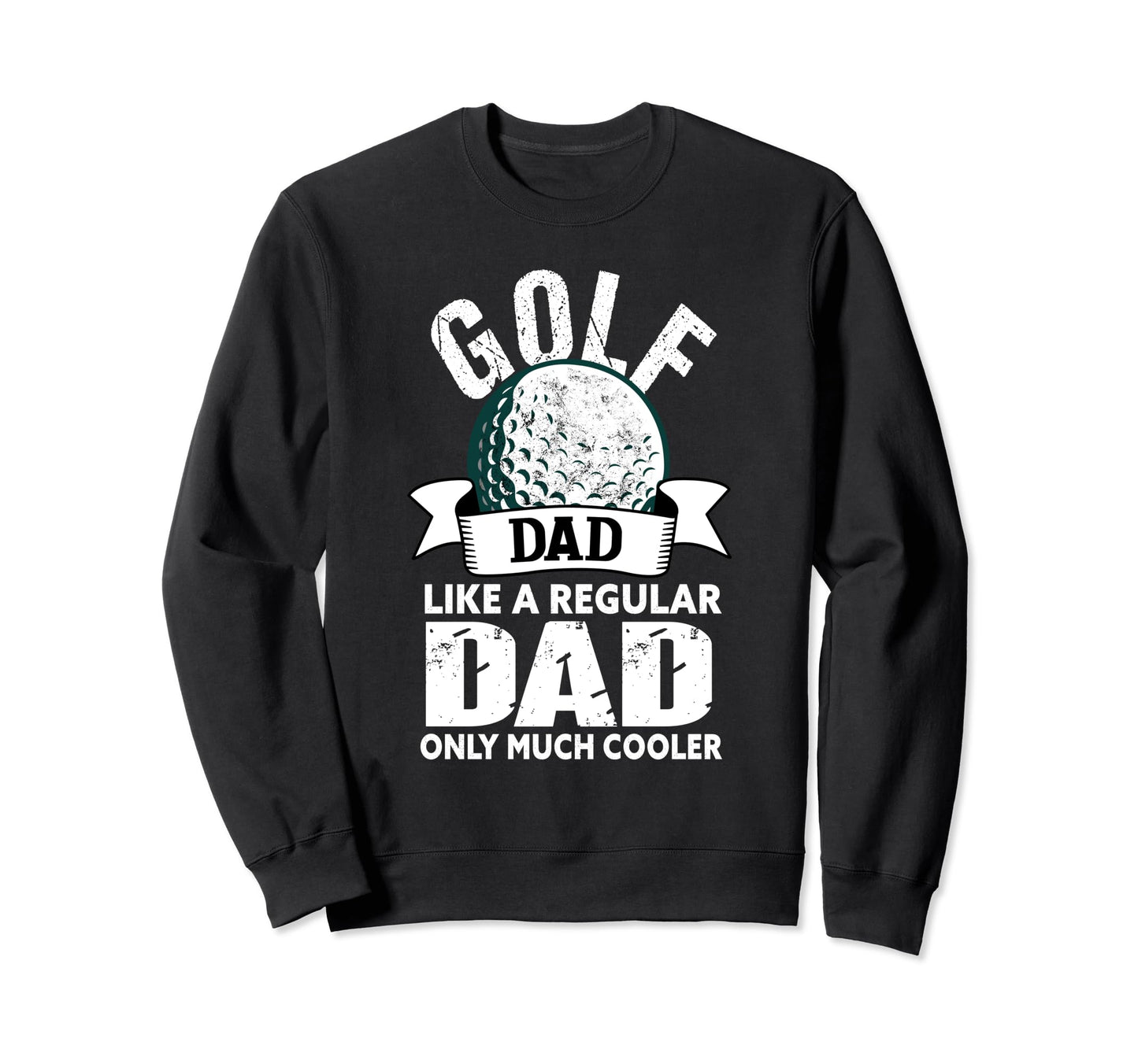 Golf Dad Funny Golfing Golfer Dad Sweatshirt - Trendy Graphic Unisex - T-Shirt, Sweatshirt, Hoodie