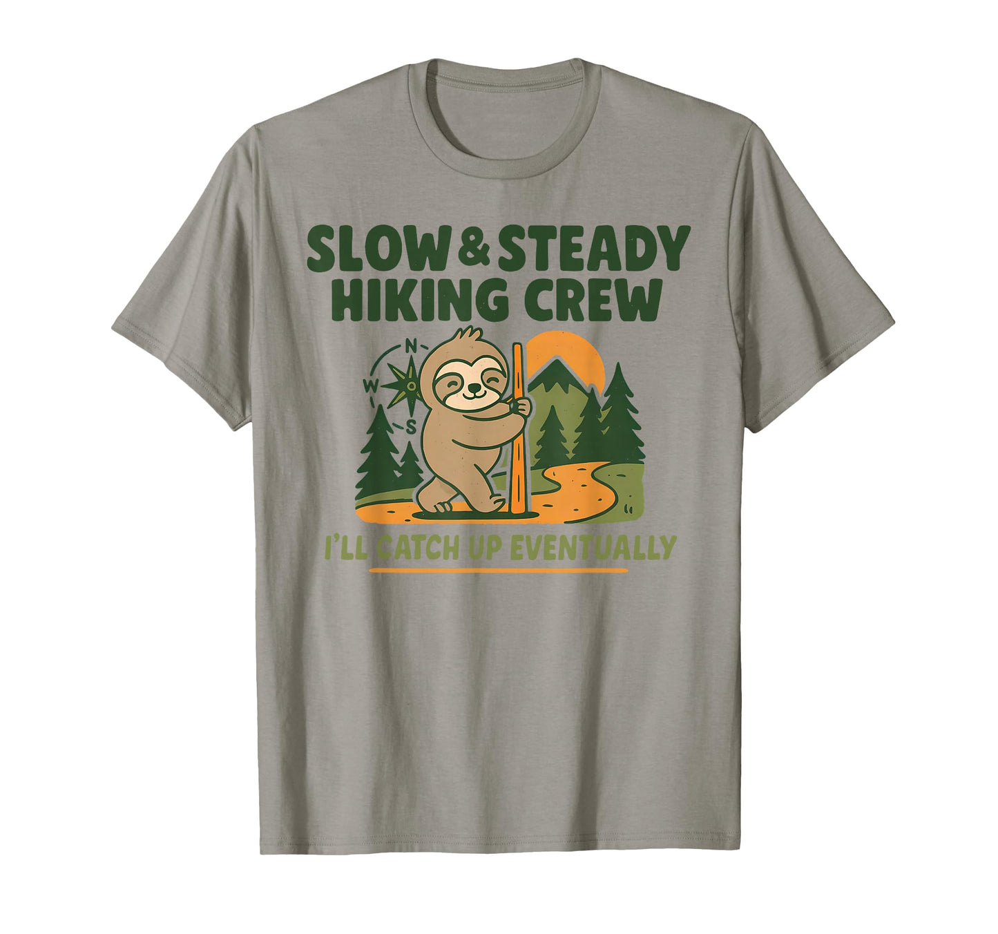 Slow And Steady Hiking Crew Ill Catch Up T-Shirt - Streetwear Style Unisex - T-Shirt, Sweatshirt, Hoodie
