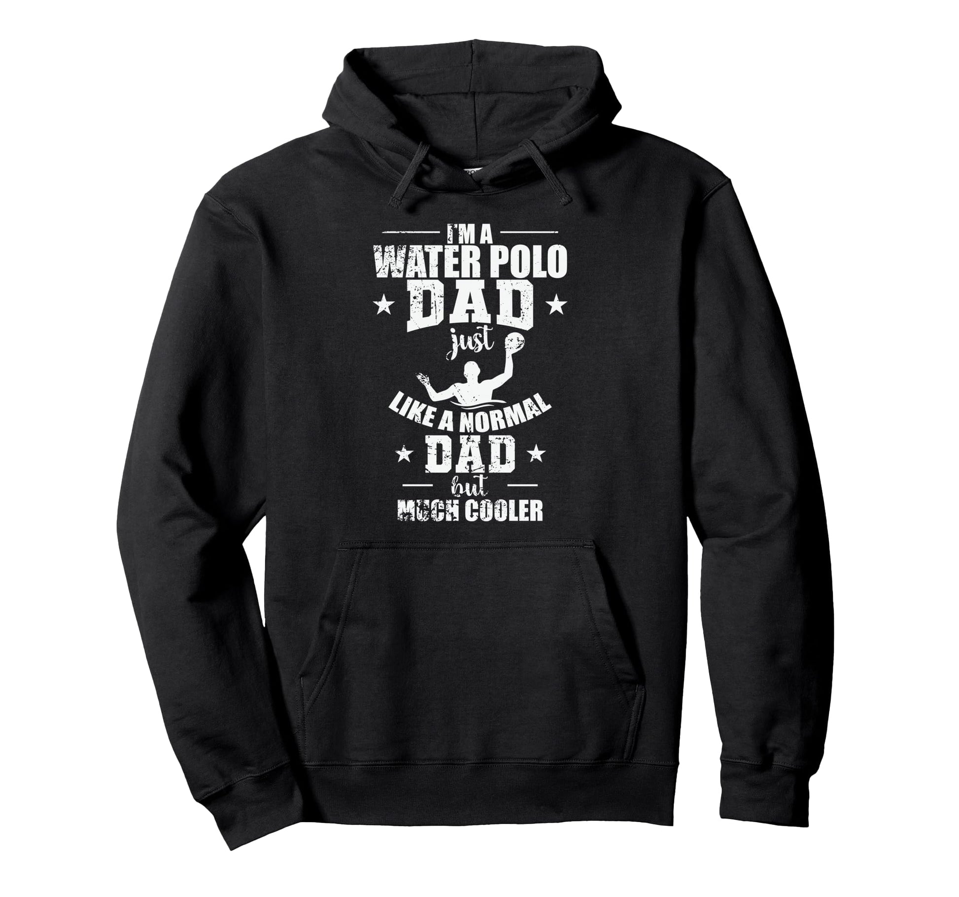 Water Polo Dad Is Much Cooler Hoodie - Streetwear Style for Adults - T-Shirt, Sweatshirt, Hoodie