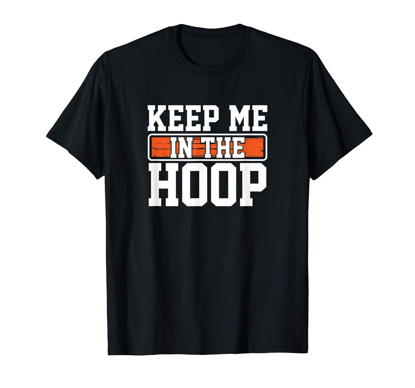 Keep Me Hoop Funny Basketball Mom Dad T-Shirt - Aesthetic Graphic Unisex - T-Shirt, Sweatshirt, Hoodie