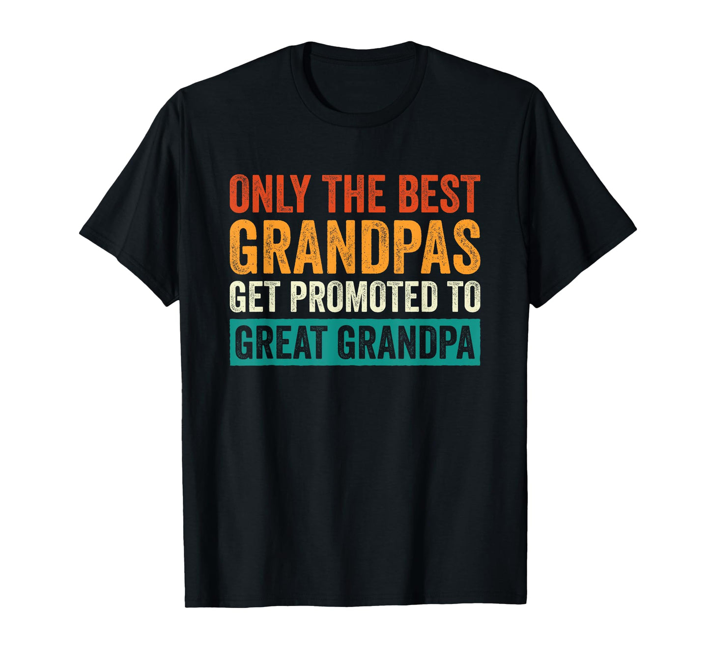 Only Best Grandpas Get Promoted To T-Shirt - Trendy Graphic Men Women - T-Shirt, Sweatshirt, Hoodie
