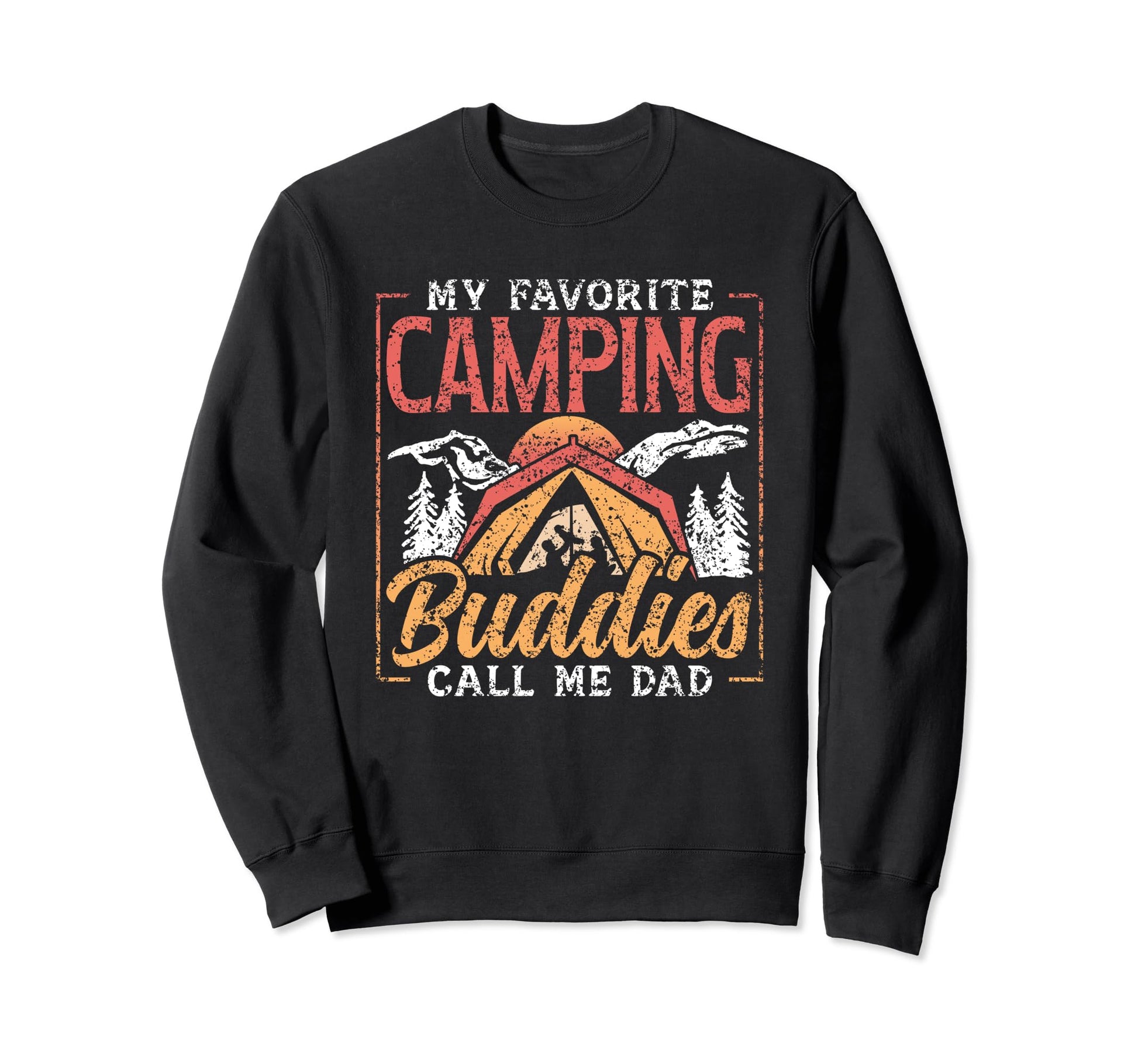 My Favorite Camping Buddies Call Me Dad Sweatshirt - Unique Graphic Unisex - T-Shirt, Sweatshirt, Hoodie