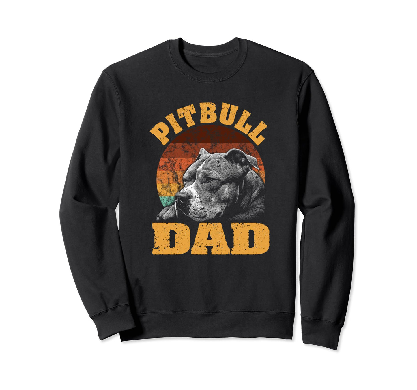 Pitbull Dad Funny Dog Lover Fathers Sweatshirt - Trendy Graphic Men Women - T-Shirt, Sweatshirt, Hoodie