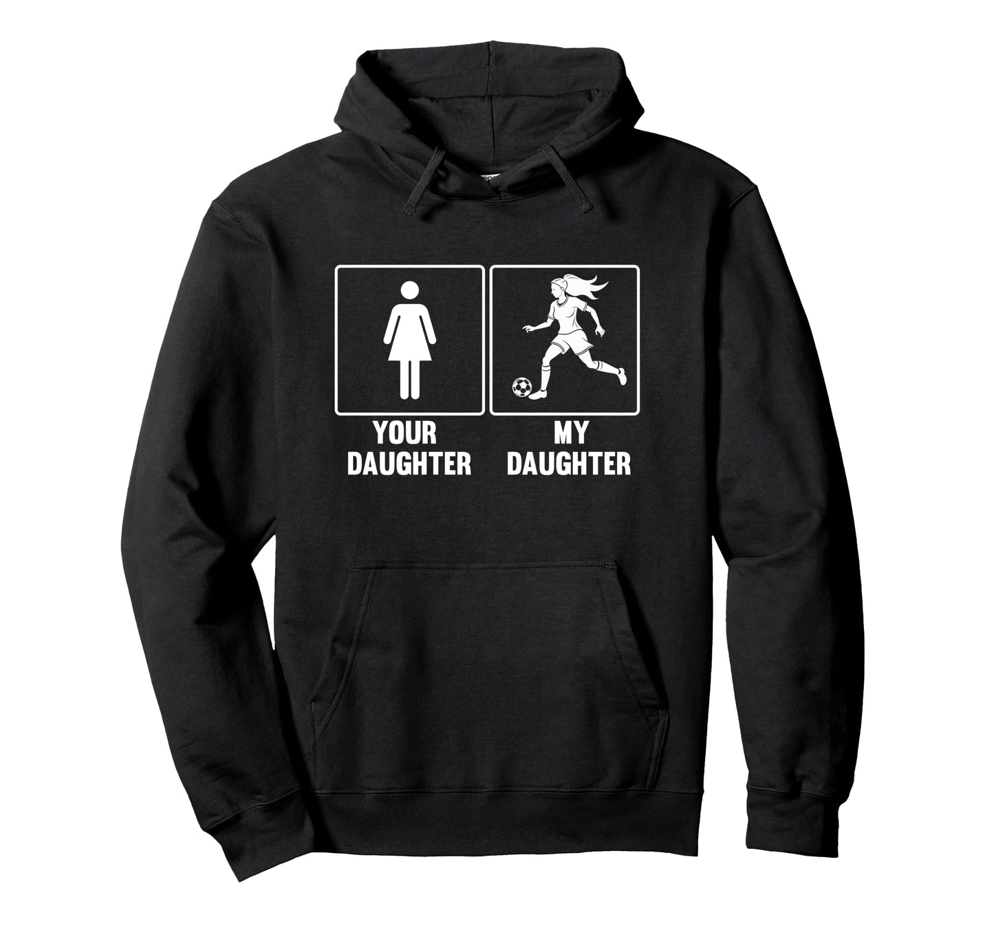Your Daughter My Daughter Soccer Hoodie - Casual Everyday Wear for Adults - T-Shirt, Sweatshirt, Hoodie