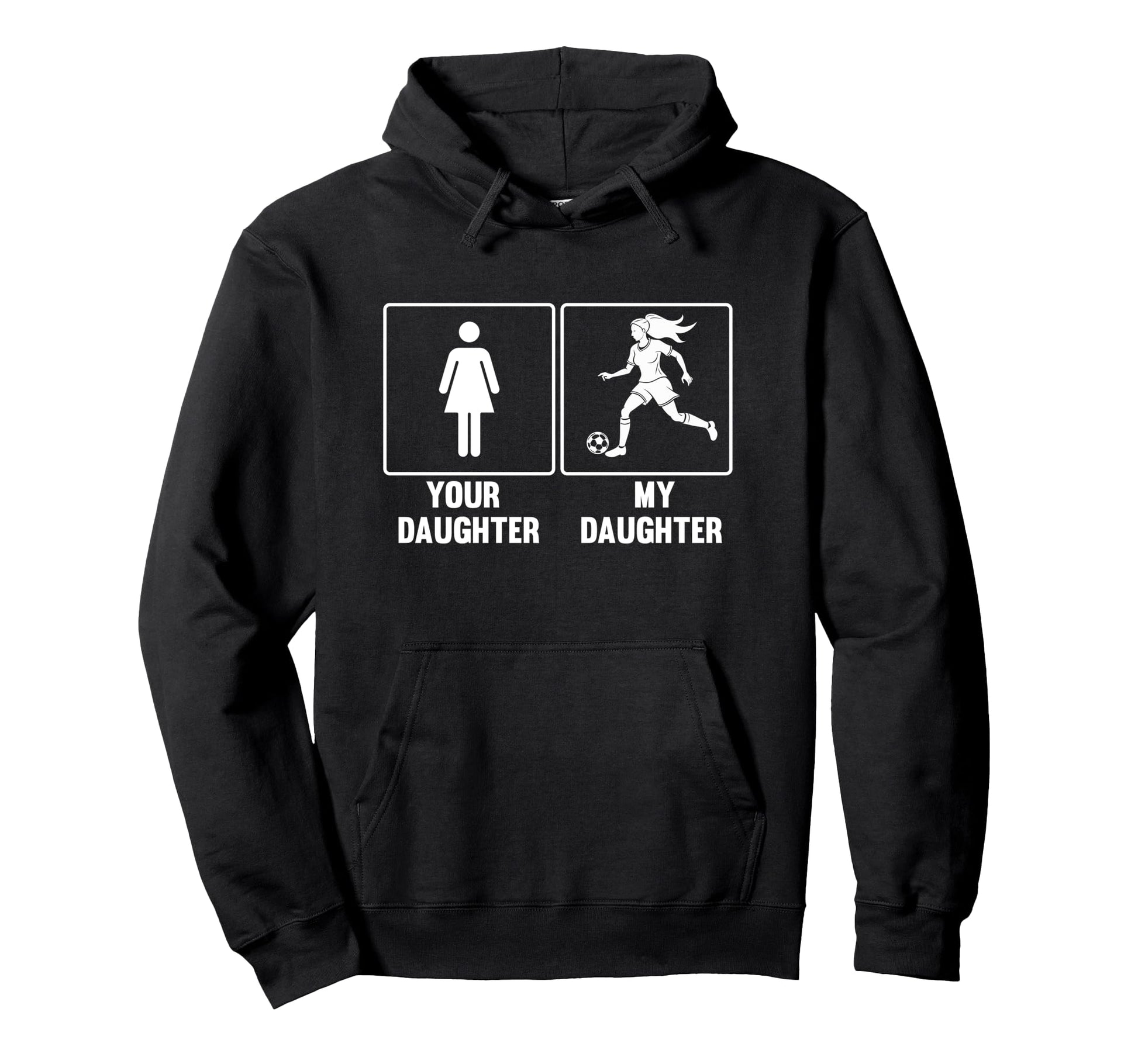 Your Daughter My Daughter Soccer Hoodie - Casual Everyday Wear for Adults - T-Shirt, Sweatshirt, Hoodie