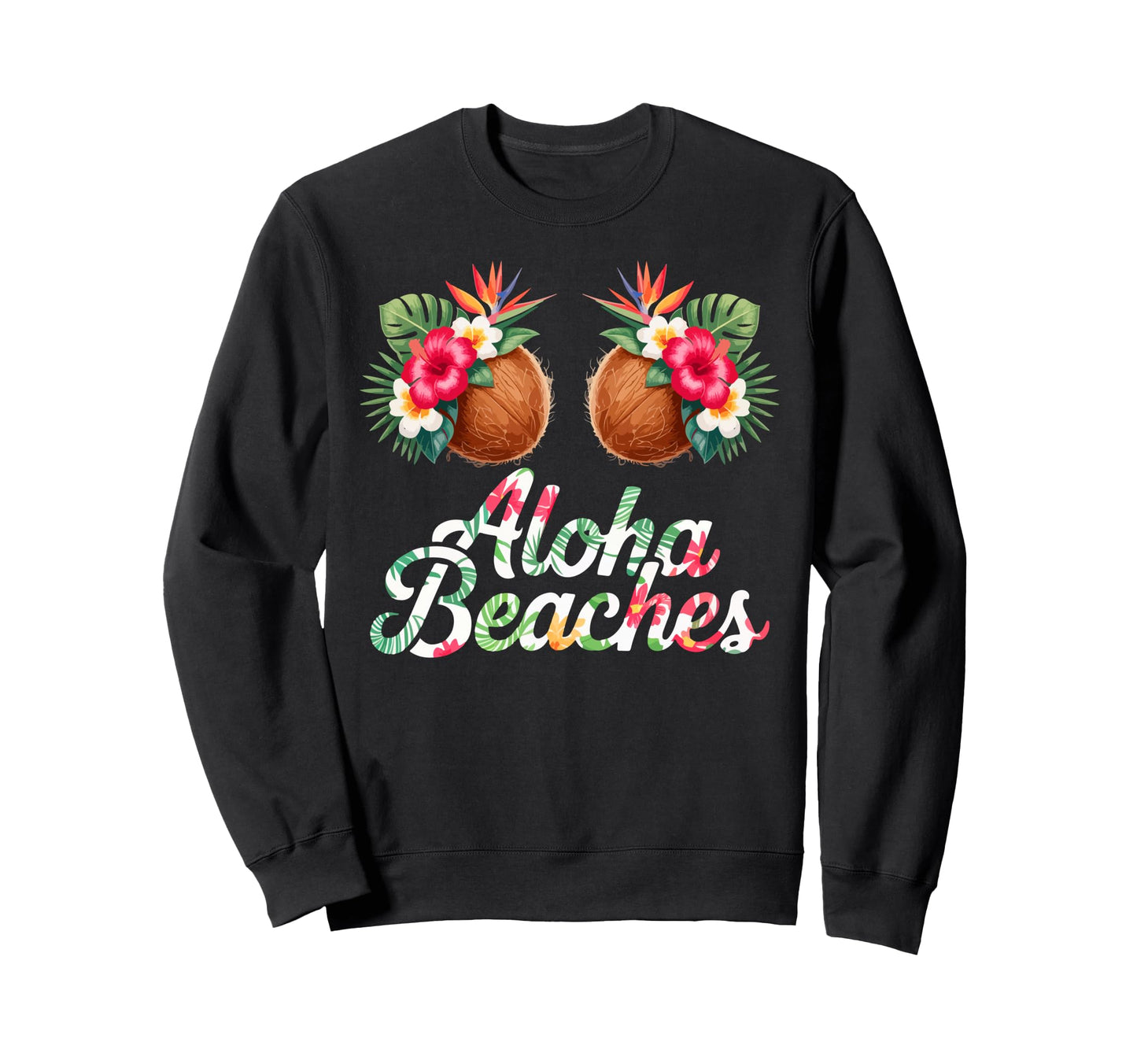 Aloha Costume Beaches Lover Funny Sweatshirt - Graphic Print Men Women - T-Shirt, Sweatshirt, Hoodie