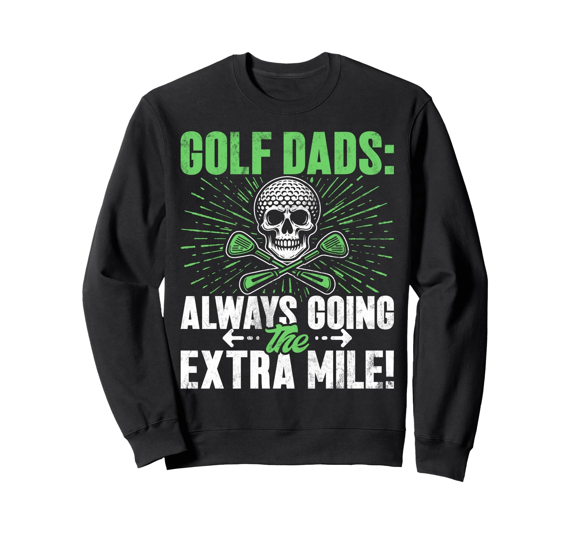 Always Going Extra Mile Golf Dad Sweatshirt - Aesthetic Graphic Men Women - T-Shirt, Sweatshirt, Hoodie