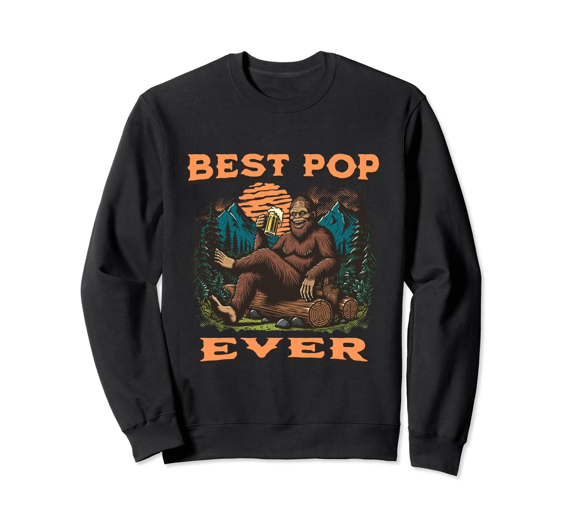 Best Pop Ever Bigfoot Funny Fathers Sweatshirt - Unique Graphic Men Women - T-Shirt, Sweatshirt, Hoodie