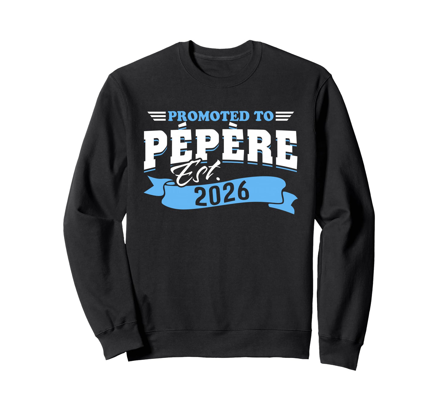Promoted To Pepere Est 2026 New Sweatshirt - Fun Novelty Design Men Women - T-Shirt, Sweatshirt, Hoodie