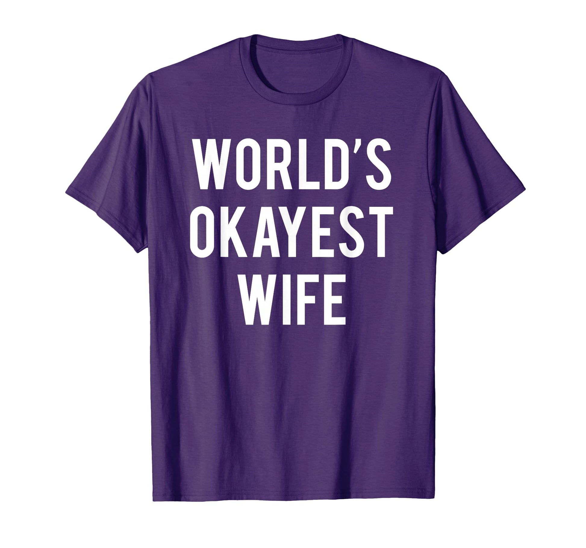 Worlds Okayest Wife Funny Wife T-Shirt - Novelty Apparel Men Women - T-Shirt, Sweatshirt, Hoodie