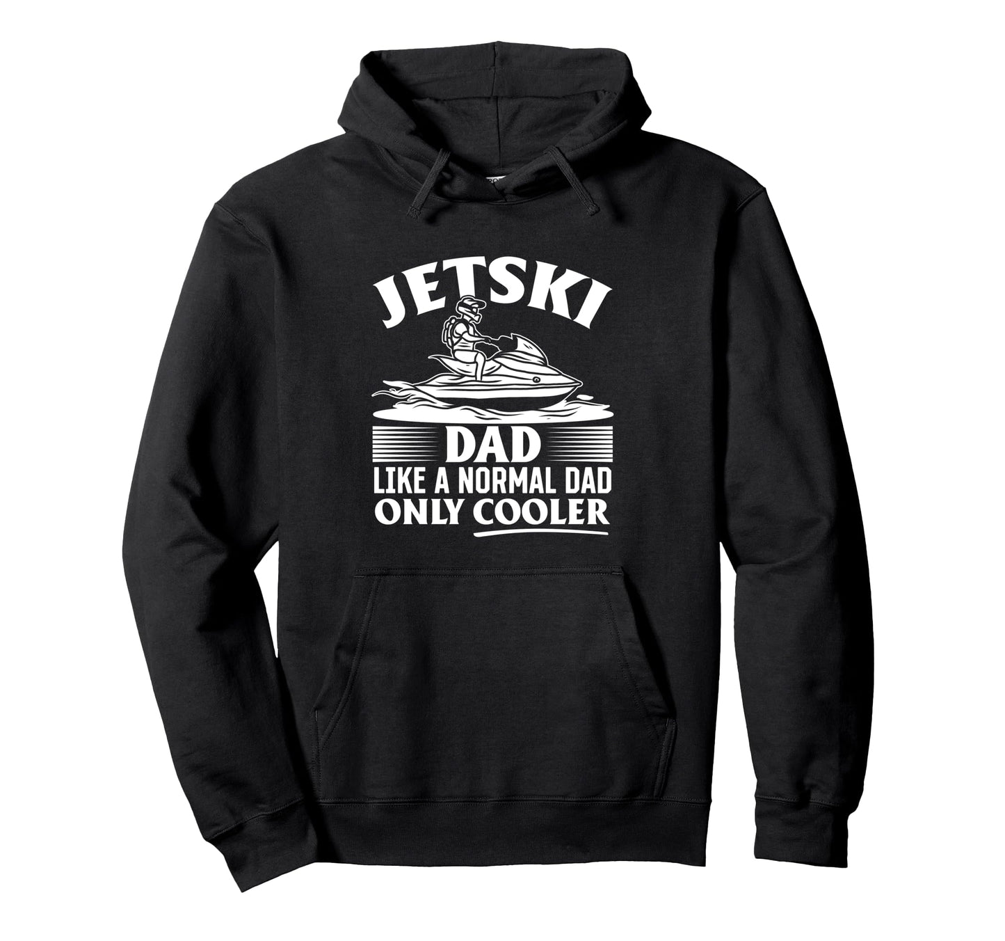 Jetski Dad Like Normal Dad Just Hoodie - Minimalist Print for Adults - T-Shirt, Sweatshirt, Hoodie