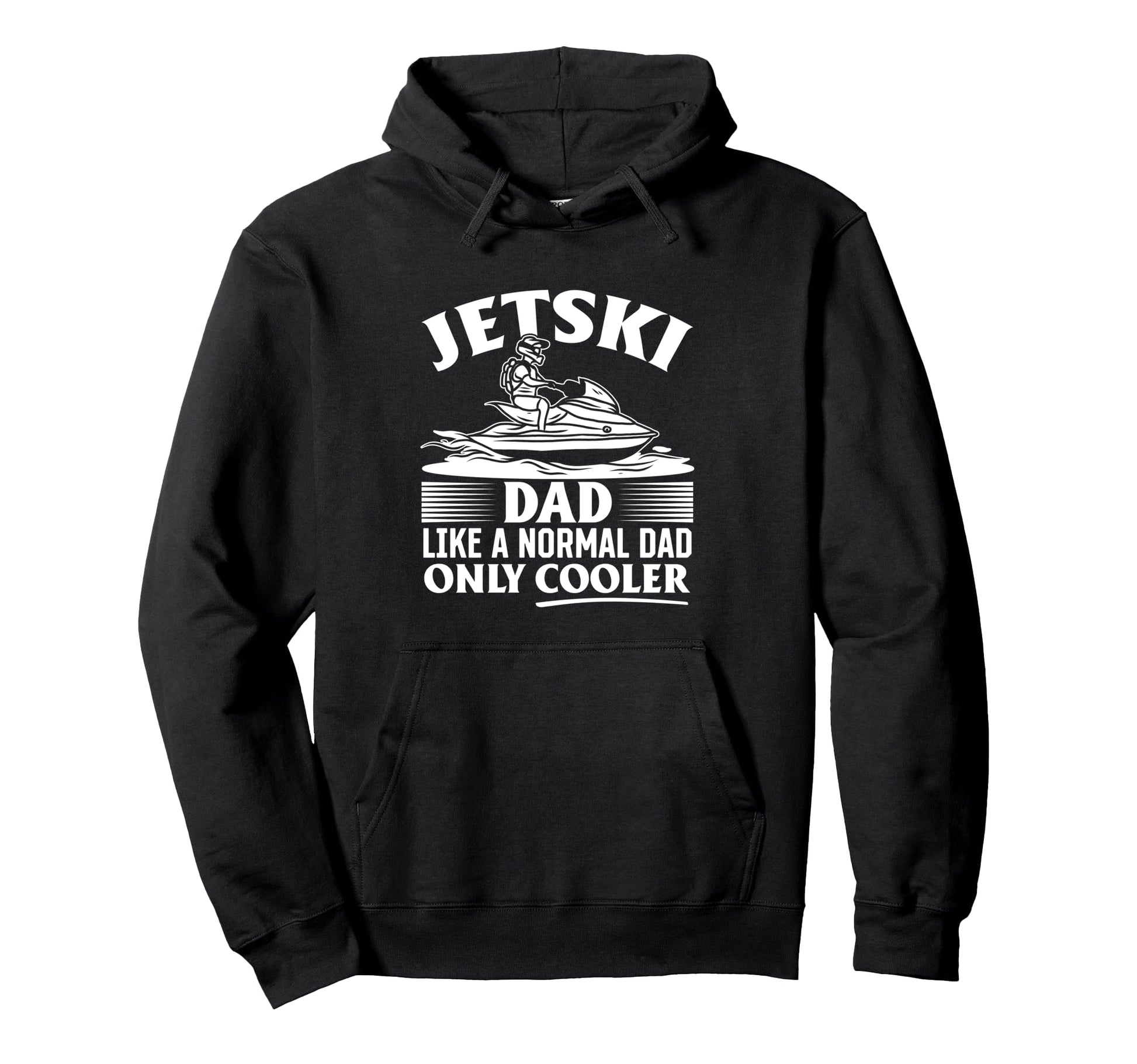 Jetski Dad Like Normal Dad Just Hoodie - Minimalist Print for Adults - T-Shirt, Sweatshirt, Hoodie