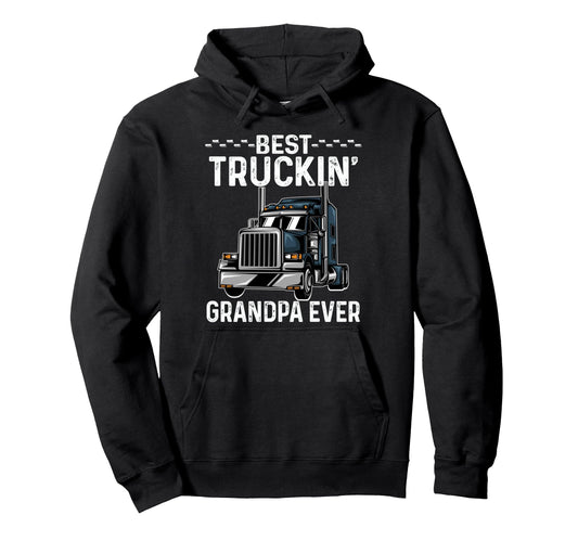 Best Truckin Grandpa Ever Big Rig Hoodie - Trendy Graphic Men Women - T-Shirt, Sweatshirt, Hoodie