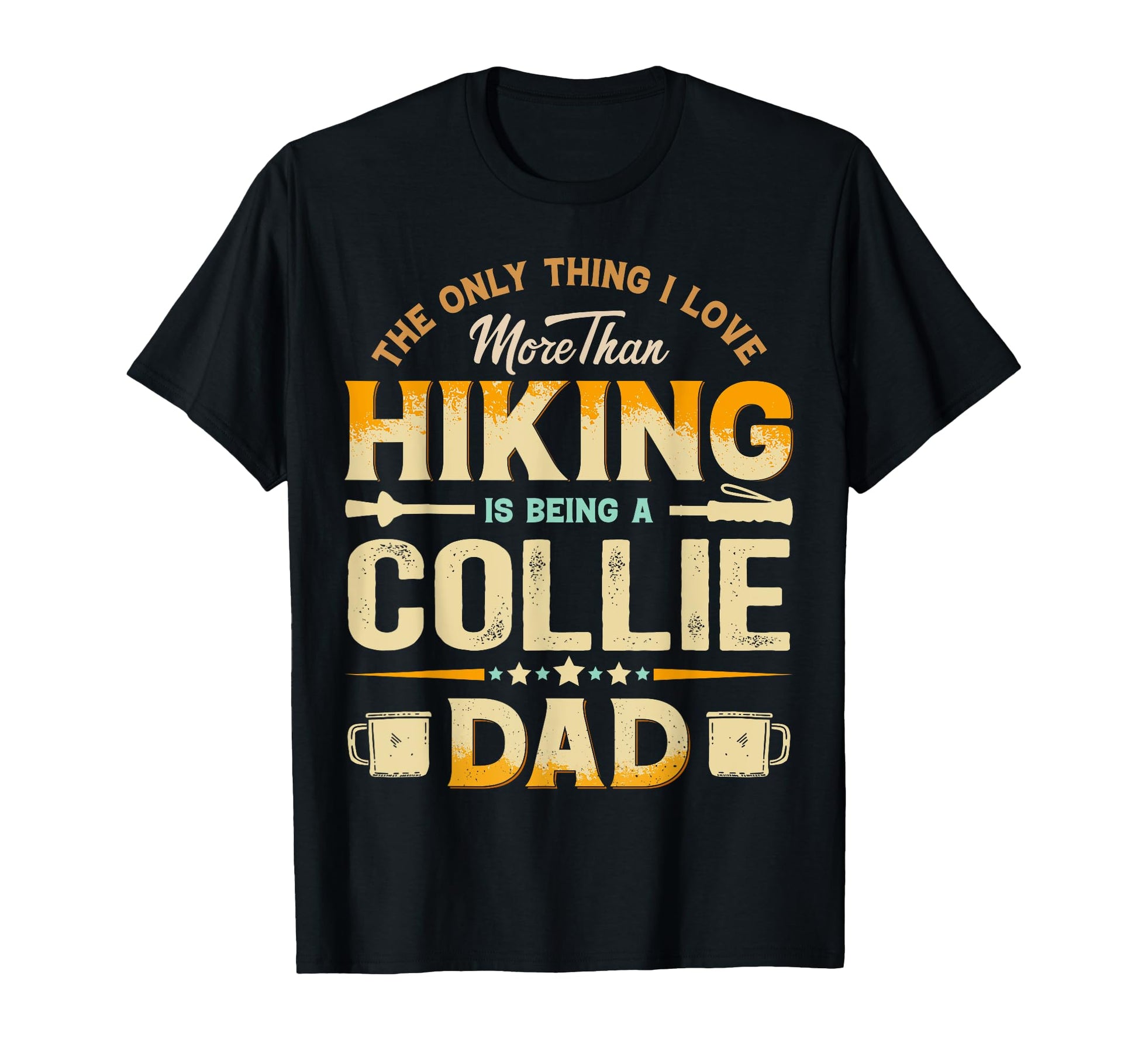 Funny Hiking Fathers Day Collie Dad Dog T-Shirt - Novelty Apparel Unisex - T-Shirt, Sweatshirt, Hoodie