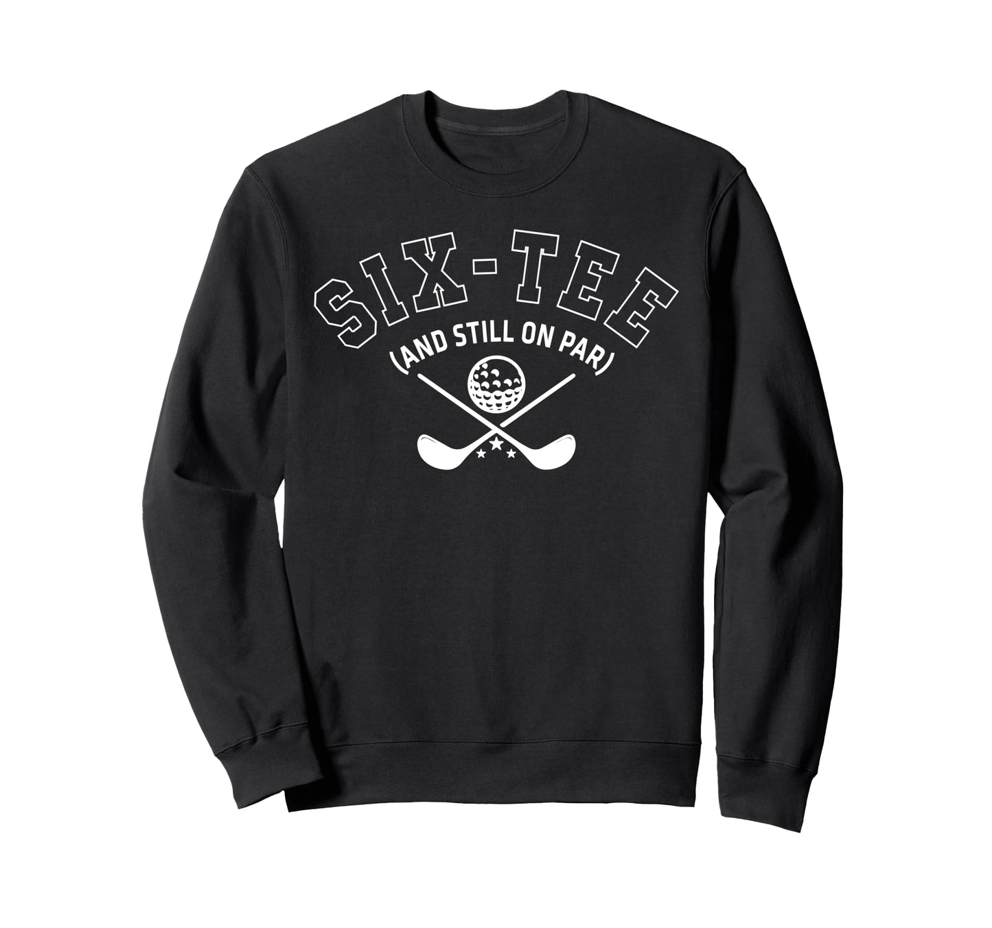 60Th Birthday Golf Dad Grandpa Six Sweatshirt - Graphic Print for Adults - T-Shirt, Sweatshirt, Hoodie
