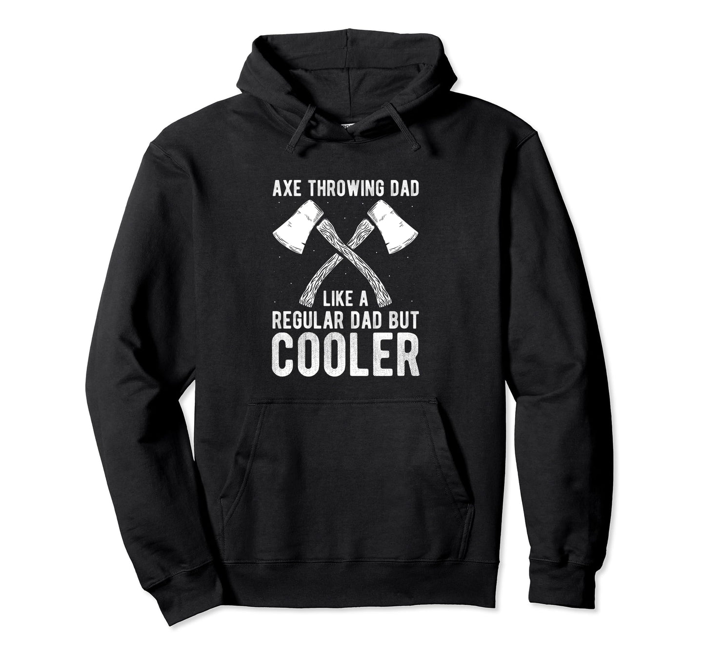 Axe Throwing Dad Like Regular Dad But Hoodie - Trendy Graphic Men Women - T-Shirt, Sweatshirt, Hoodie