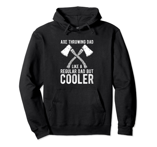 Axe Throwing Dad Like Regular Dad But Hoodie - Trendy Graphic Men Women - T-Shirt, Sweatshirt, Hoodie