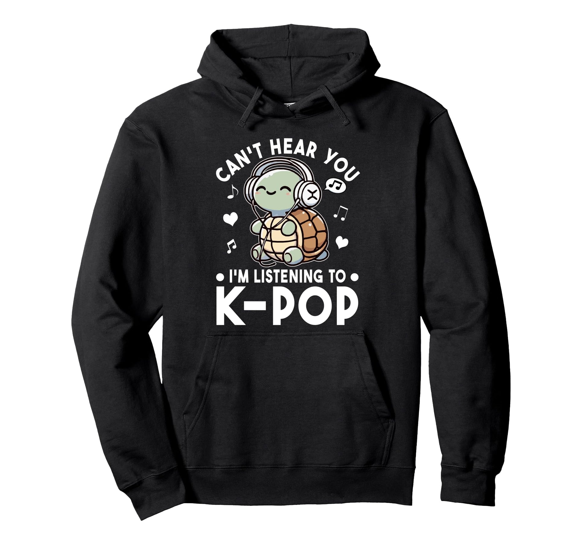 Cant Hear You Im Listening To Kpop Hoodie - Fun Novelty Design Unisex - T-Shirt, Sweatshirt, Hoodie