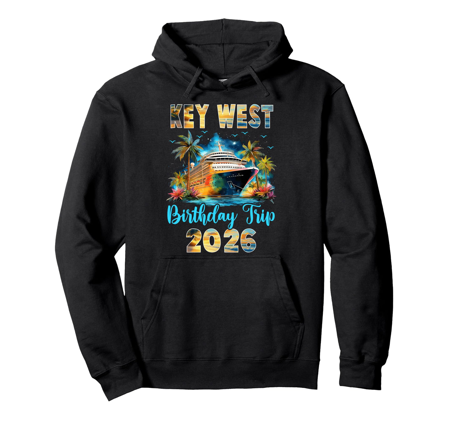 Key West Birthday Trip 2026 Birthday Hoodie - Casual Everyday Wear Unisex - T-Shirt, Sweatshirt, Hoodie