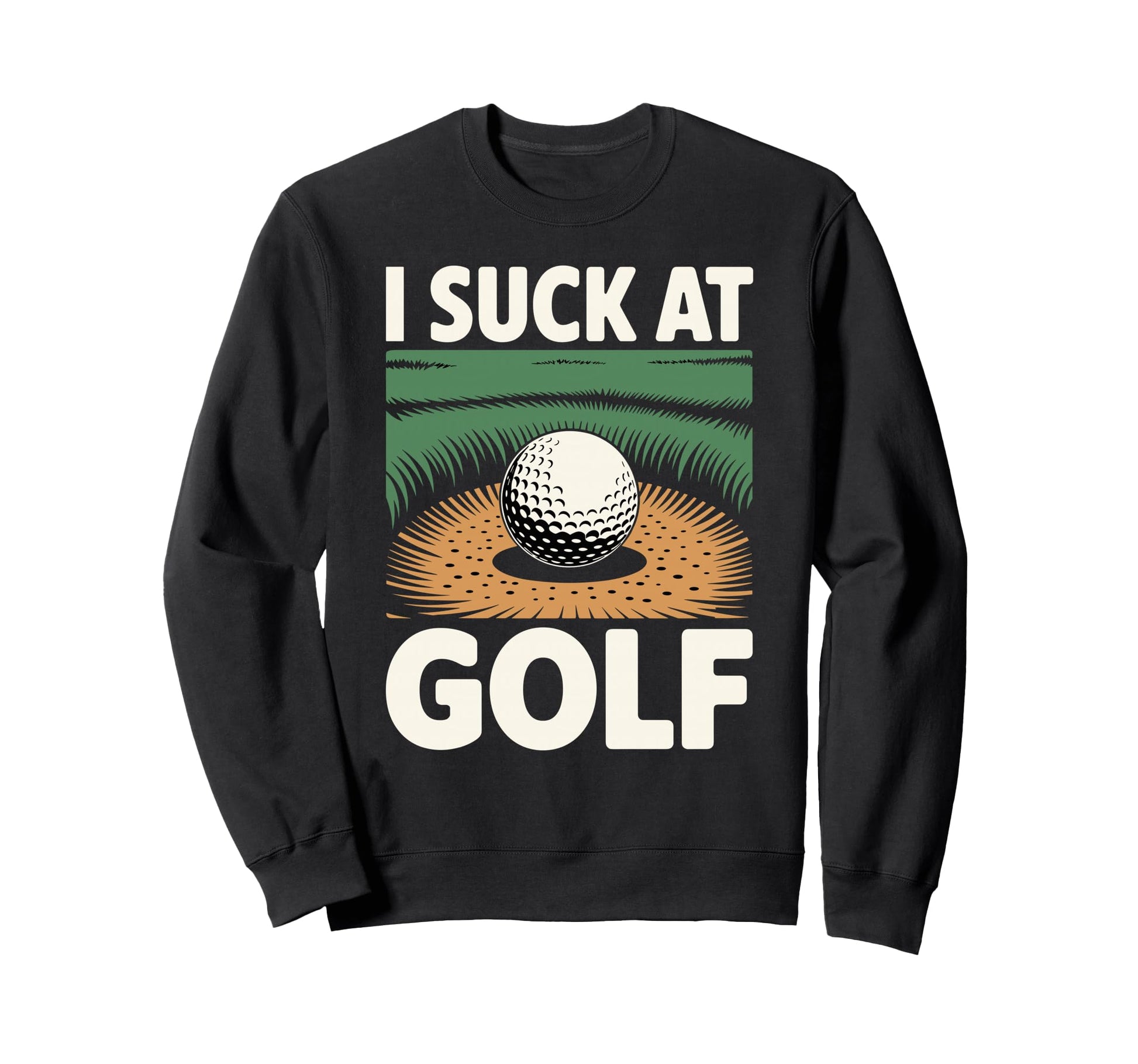 I Suck Golf Loser Dad Sarcastic Sweatshirt - Custom Art Print for Adults - T-Shirt, Sweatshirt, Hoodie