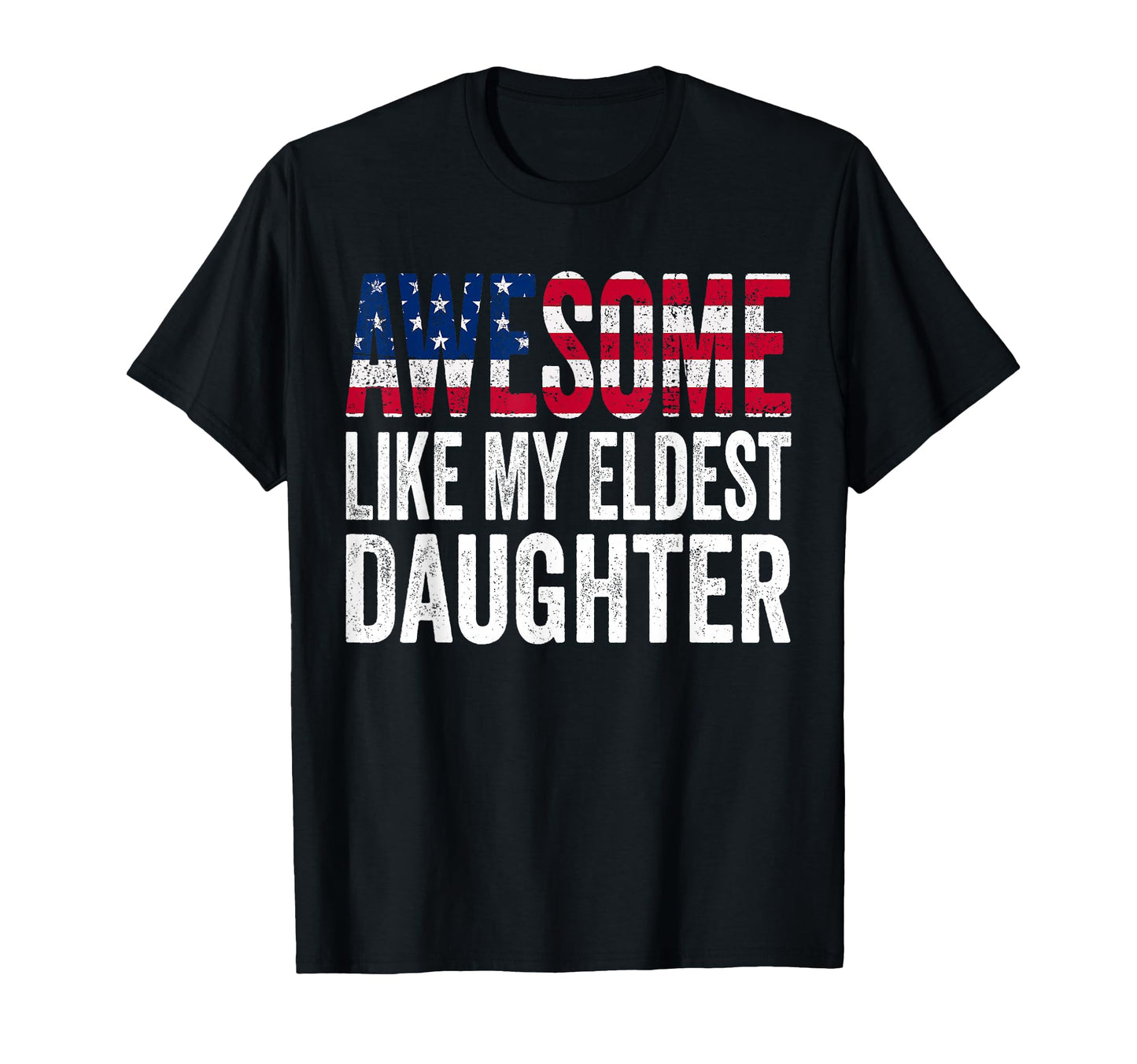 Awesome Like My Eldest Daughter T-Shirt - Fun Novelty Design Men Women - T-Shirt, Sweatshirt, Hoodie