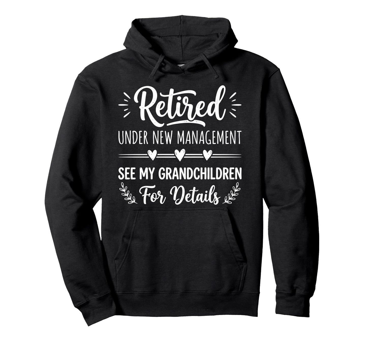 Retired Under New Management See Hoodie - Fun Novelty Design for Adults - T-Shirt, Sweatshirt, Hoodie