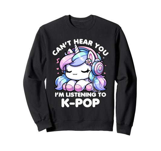 Cant Hear You Im Listening Kpop Sweatshirt - Novelty Apparel Unisex - T-Shirt, Sweatshirt, Hoodie