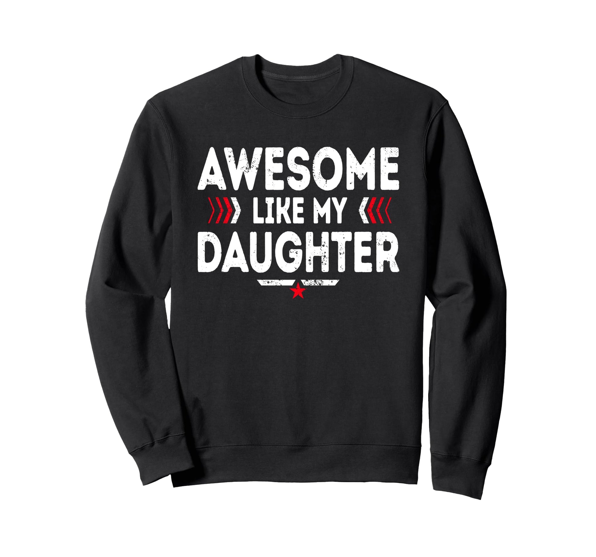 Awesome Like My Daughter Funny Dad Sweatshirt - Unique Graphic Men Women - T-Shirt, Sweatshirt, Hoodie
