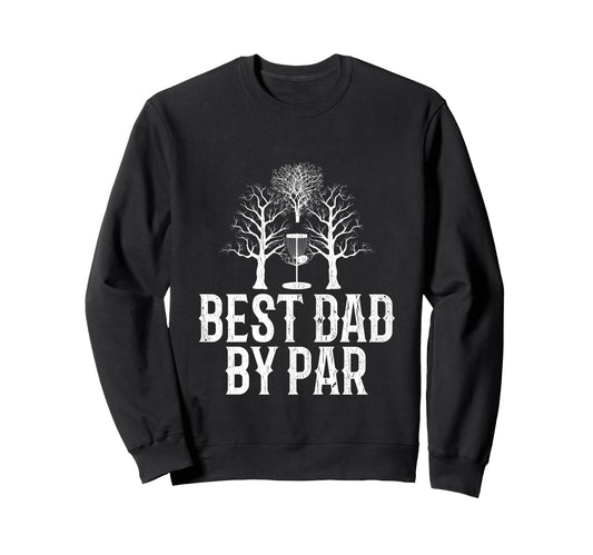 Best Dad Par Frisbee Disc Golf Sweatshirt - Fun Novelty Design for Adults - T-Shirt, Sweatshirt, Hoodie