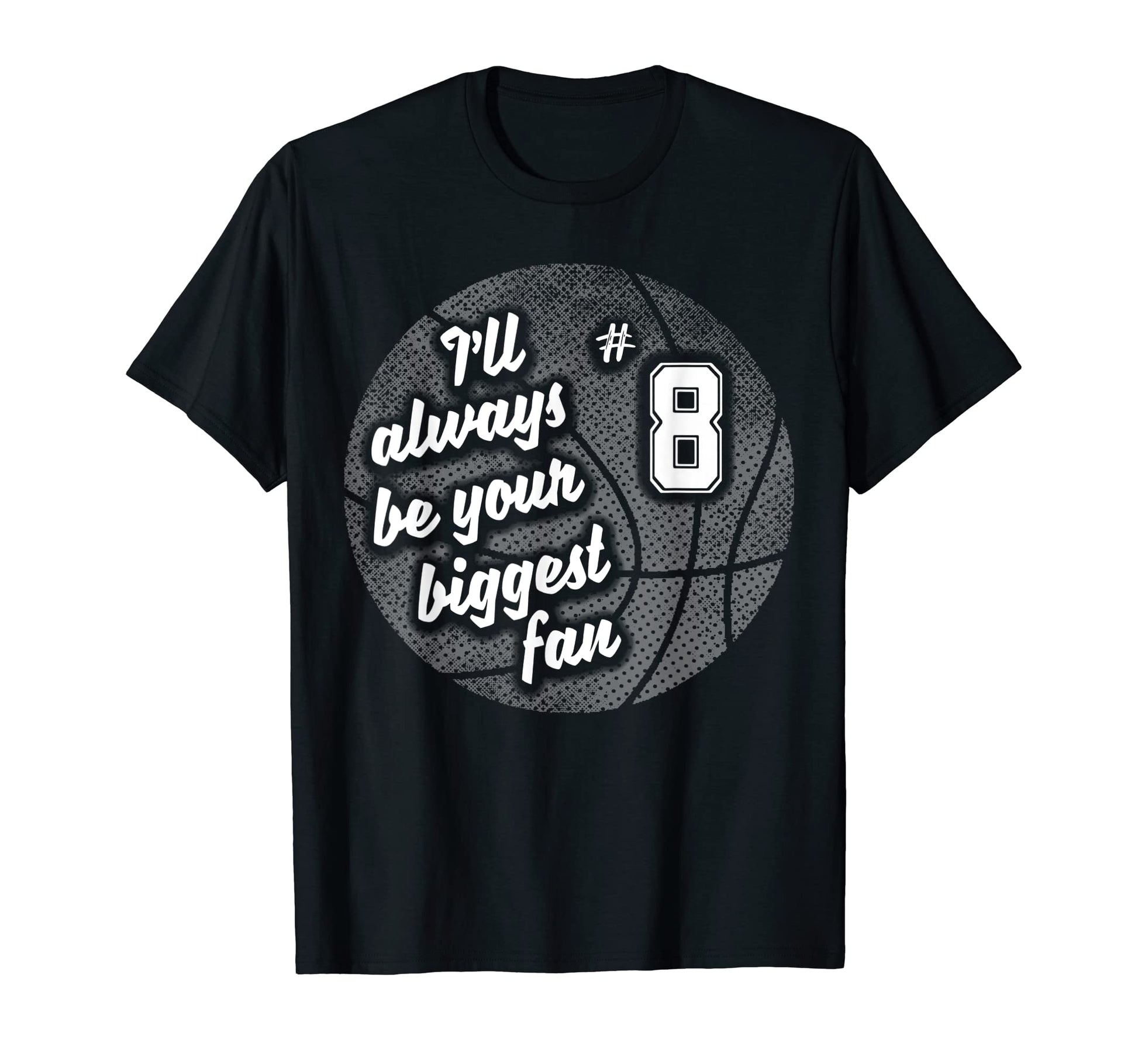 Number Eight 8 Biggest Fan Basketball T-Shirt - Fun Novelty Design Unisex - T-Shirt, Sweatshirt, Hoodie