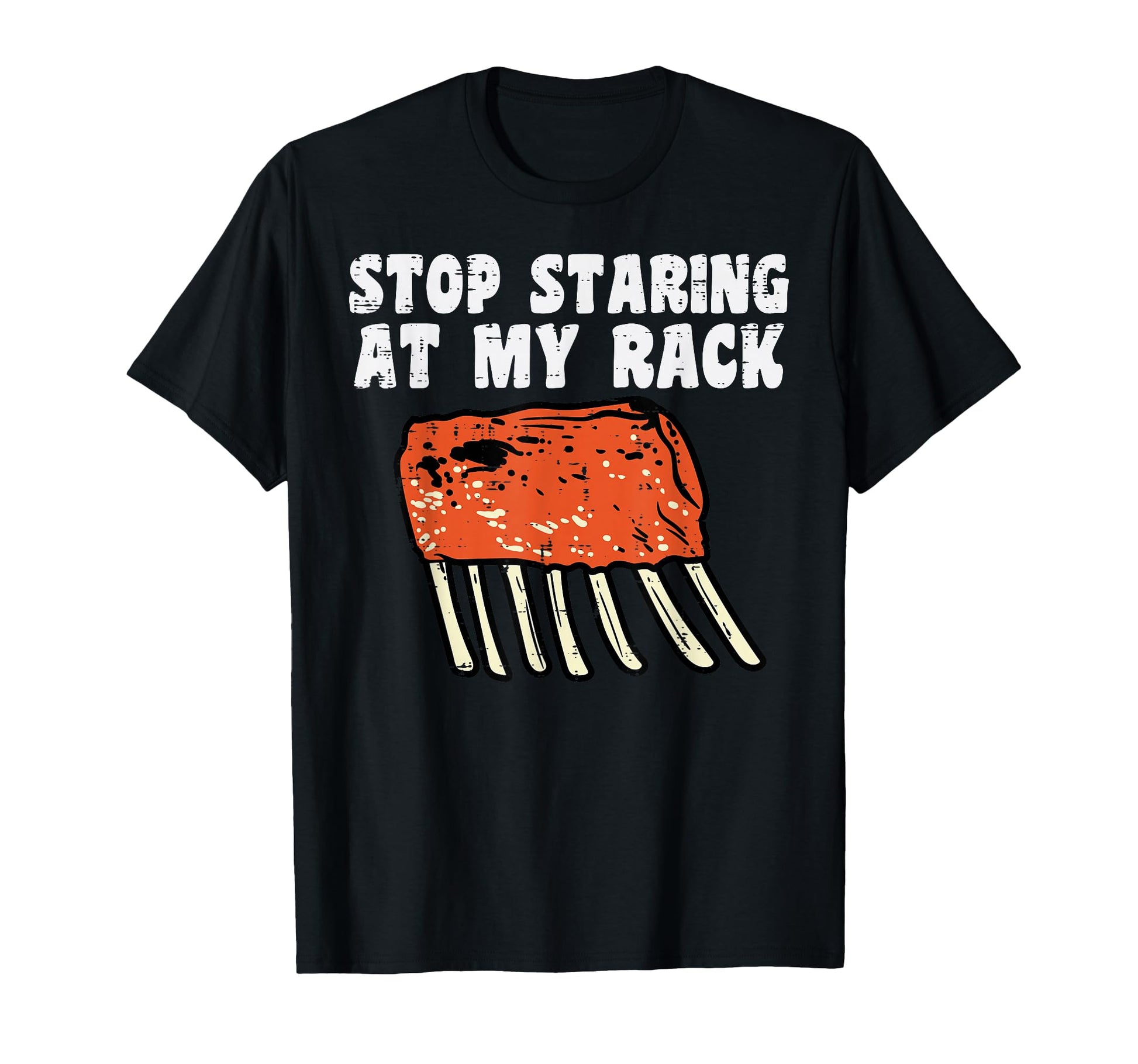 Stop Staring My Rack Bbq Ribs T-Shirt - Aesthetic Graphic Men Women - T-Shirt, Sweatshirt, Hoodie