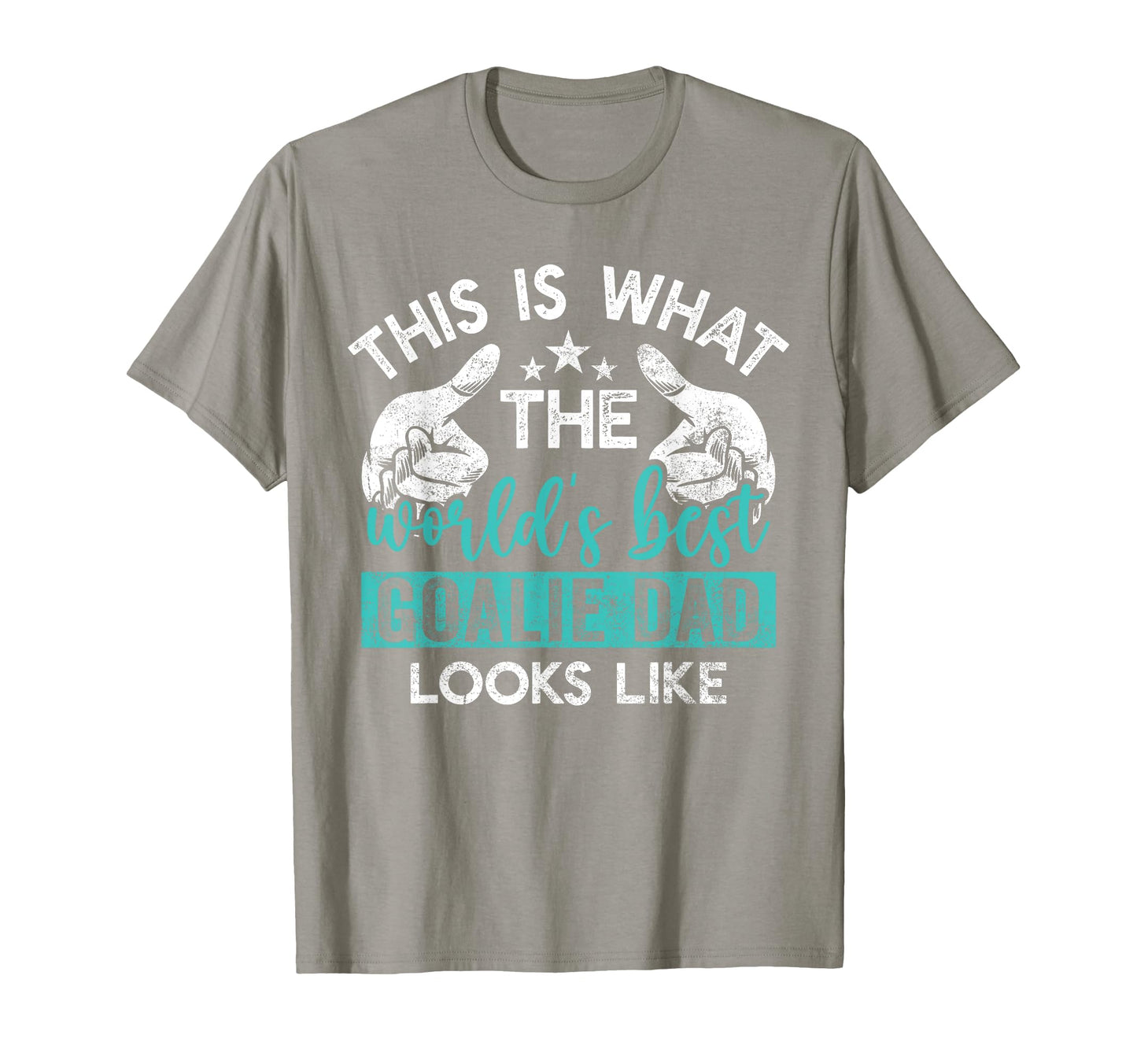 This Is What Worlds Best Goalie Dad T-Shirt - Streetwear Style for Adults - T-Shirt, Sweatshirt, Hoodie