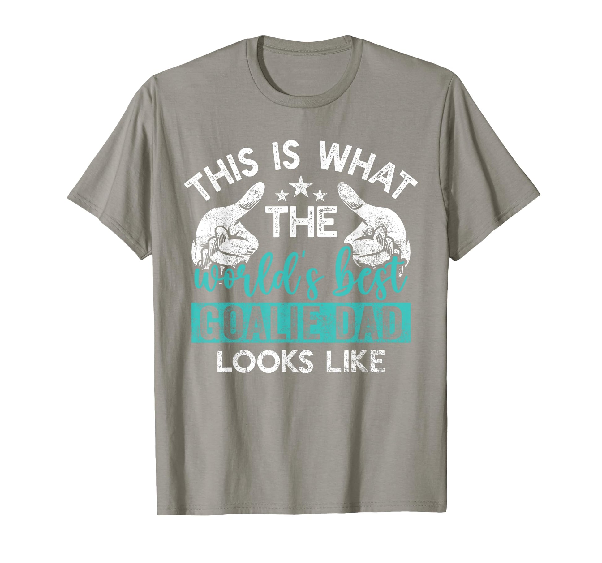 This Is What Worlds Best Goalie Dad T-Shirt - Streetwear Style for Adults - T-Shirt, Sweatshirt, Hoodie