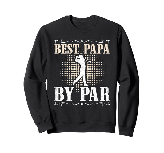 Best Papa Par Golf Dad Funny Father Sweatshirt - Aesthetic Graphic Unisex - T-Shirt, Sweatshirt, Hoodie