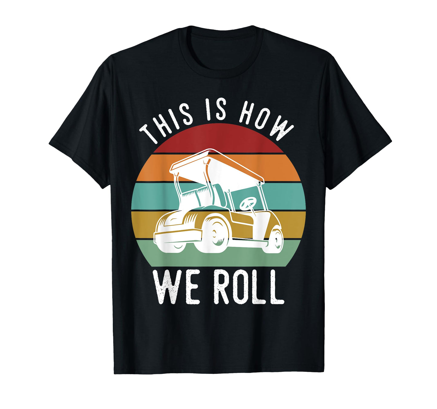 This Is How We Roll Golf Cart Funny T-Shirt - Graphic Print for Adults - T-Shirt, Sweatshirt, Hoodie