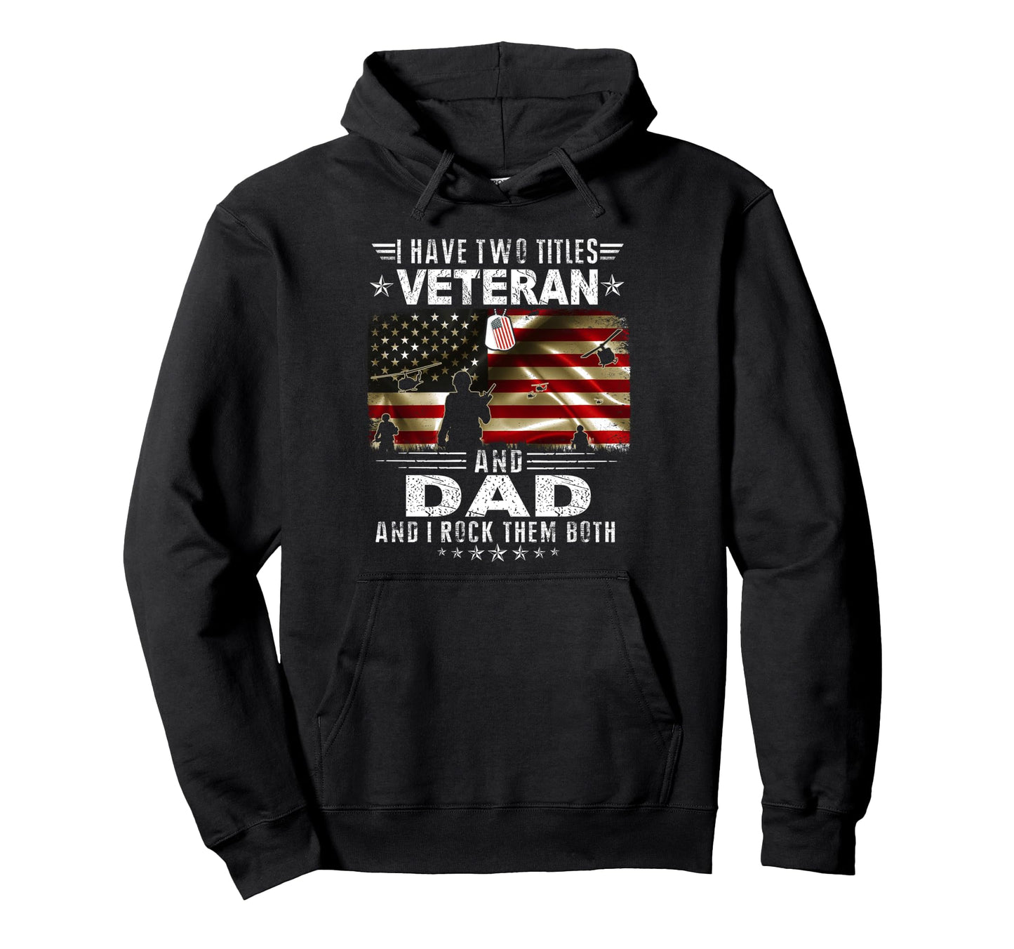 I Have Two Titles Veteran And Dad Hoodie - Fun Novelty Design for Adults - T-Shirt, Sweatshirt, Hoodie